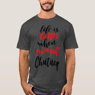 Het leven is beter als je chutney eet 2 t-shirt