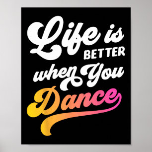 Het leven is beter als je danseres danst poster