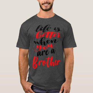 Het leven is beter als je een broer bent t-shirt