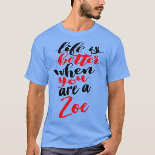 Het leven is beter als je een zoe bent t-shirt