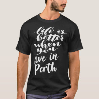 Het leven is beter als je in Perth woont T-shirt