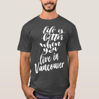 Het leven is beter als je in Vancouver 1 woont T-shirt
