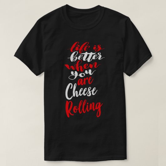 Het leven is beter als je kaas rolt 2 t-shirt (Design voorkant)