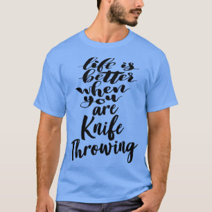 Het leven is beter als je met messen gooit 4 t-shirt