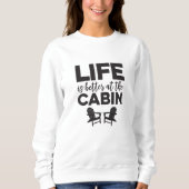 Het leven is beter in het Cabin Sweatshirt (Voorkant)