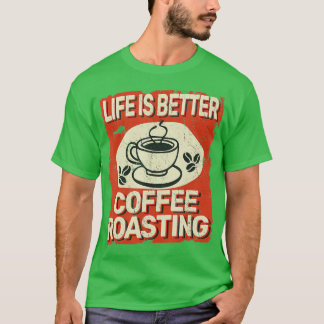 Het leven is beter koffiebranden voor koffiebroodr t-shirt