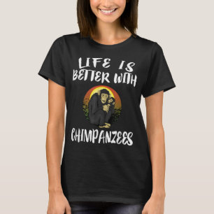 Het leven is beter met chimpansees dierlijke gift t-shirt