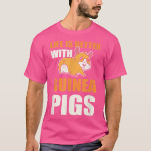 Het leven is beter met de Guinese varkens. T-shirt