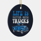 Het leven is beter met de vrachtwagenfeestdag keramisch ornament (Rechts)