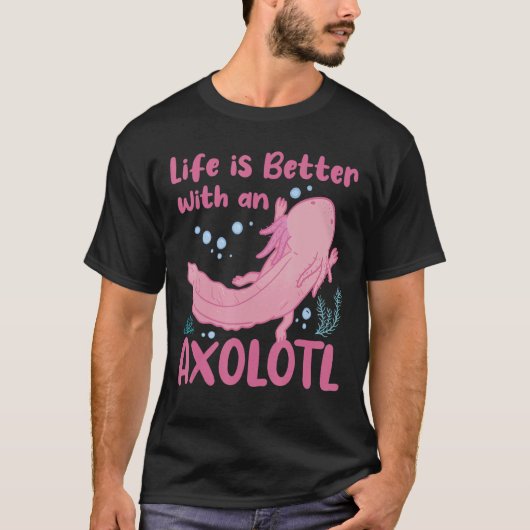 Het leven is beter met een Axolotl Mexicaanse sala T-shirt (Voorkant)
