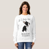 Het leven is beter met een Boston Terrier Dog Gift Trui (Voorkant volledig)