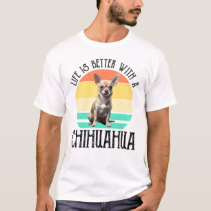 Het leven is beter met een Chihuahua T-shirt