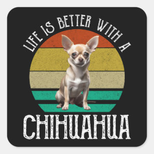 Het leven is beter met een Chihuahua Vierkante Sticker