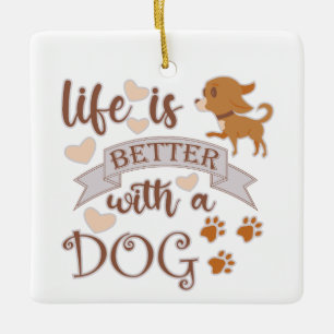 Het leven is beter met een citaat van Dog grappige Keramisch Ornament