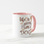 Het leven is beter met een citaat van Dog grappige Mok (Voorkant rechts)