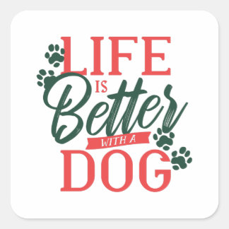 Het leven is beter met een Dog Quote Vierkante Sticker