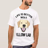 Het leven is beter met een geel lab t-shirt (Voorkant)