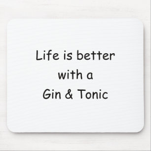 Het leven is beter met een gin & tonic muismat