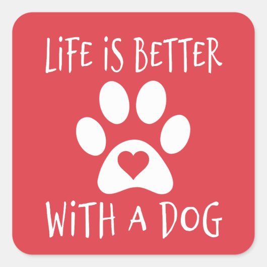 Het leven is beter met een hond - Hondenliefhebber Vierkante Sticker (Voorkant)