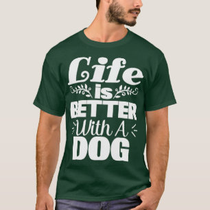 het leven is beter met een hondenliefhebber t-shirt