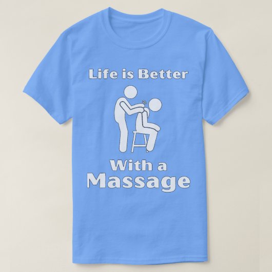 Het leven is beter met een massage grappige cadeau t-shirt (Design voorkant)
