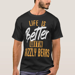 Het leven is beter met grizzly-beren t-shirt