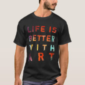 Het leven is beter met kunst t-shirt (Voorkant)