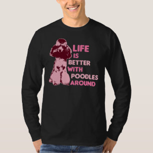 Het leven is beter met poedels in de buurt t-shirt