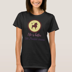Het leven is beter met poedels rond essentieel t-shirt