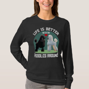 Het leven is beter met poedels rond geschenken t-shirt