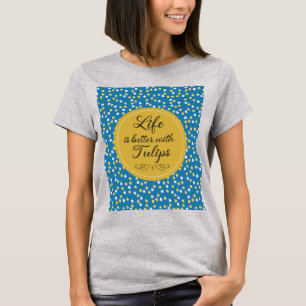 Het leven is beter met Tulpen - Blauw geel patroon T-shirt