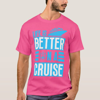 Het leven is beter op een Cruise 1 T-shirt
