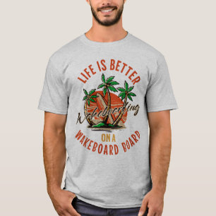 Het leven is beter op een wakeboard t-shirt