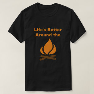 Het leven is beter rond de kampvuur t-shirt