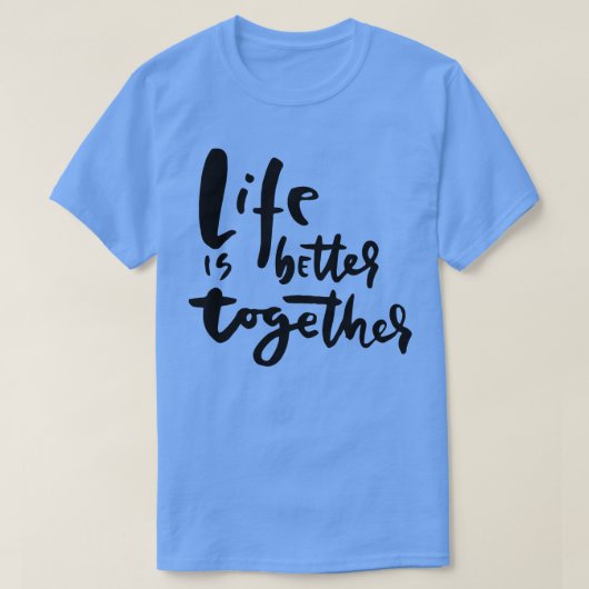 Het leven is beter samen inspireren en warmlopen t-shirt (Design voorkant)