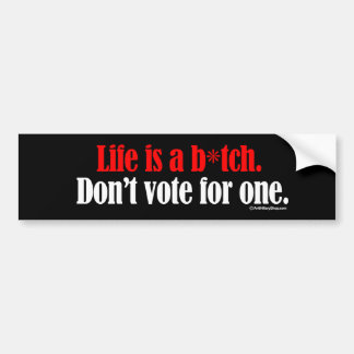 Het leven is een 'b don't vote one - Anti-Hillary Bumpersticker
