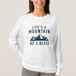 Het leven is een berg, geen strand t-shirt