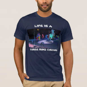 HET LEVEN IS EEN DRIE RING CIRCUS! T-SHIRT