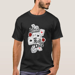 Het leven is een gok, dus Roll de Dice! T-shirt