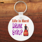 Het leven is een harde Drink Syrup Sleutelhanger (Voorkant)