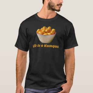 Het leven is een kumquat grappige vrucht t-shirt