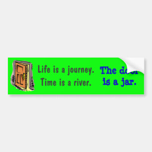 Het leven is een reis. Tijd is een rivier. Bumpersticker