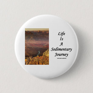 Het leven is een Sedimentaire reis (Grand Canyon) Ronde Button 5,7 Cm
