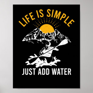Het leven is eenvoudig met water toevoegen Kayak W Poster