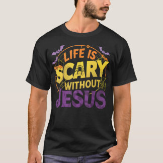 Het leven is eng zonder Jezus Christelijke geloofs T-shirt