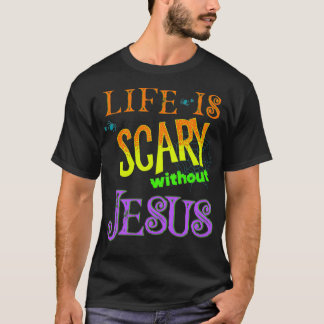 Het leven is eng zonder Jezus Christelijke Hallowe T-shirt