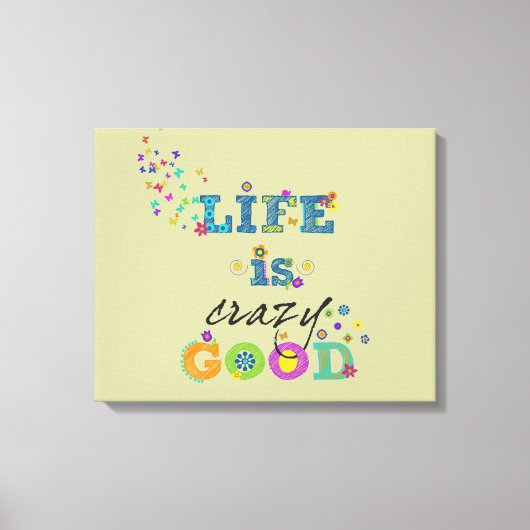 Het leven is gek goed canvas afdruk (Voorkant)