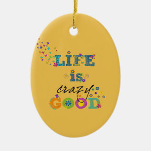 Het leven is gek. keramisch ornament