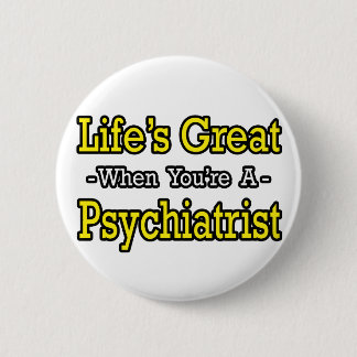 Het leven is geweldig... psychiater ronde button 5,7 cm