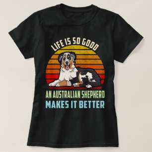 Het leven is goed en Australische herder maakt het T-shirt